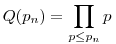 Q(p_n)=\prod_{p\le{p_n}}p