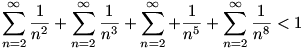sum_{n=2}^infty frac{1}{n^2}+sum_{n=2}^infty frac{1}{n^3}+sum_{n=2}^infty+ frac{1}{n^5}+sum_{n=2}^infty frac{1}{n^8} < 1