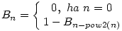 B_n = \left\{\matrix{0,~ha~n = 0\cr 1-B_{n-pow2(n)}}\right.