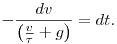-\frac{dv}{\left(\frac{v}{\tau}+g\right)}=dt.