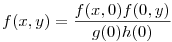 f(x,y)=\frac {f(x,0)f(0,y)}{g(0)h(0)}