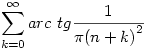 \sum_{k=0}^\infty arc~tg\frac1{\pi {(n+k)}^2}