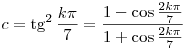c=\tg^2\frac{k\pi}7=\frac{1-\cos\frac{2k\pi}7}{1+\cos\frac{2k\pi}7}