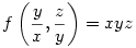 f\left(\frac{y}{x},\frac{z}{y}\right)=xyz
