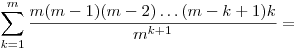 
\sum_{k=1}^m\frac{m(m-1)(m-2)\dots(m-k+1)k}{m^{k+1}}=
