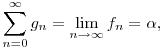 \sum_{n=0}^{\infty}g_n=\lim_{n\to\infty}f_n=\alpha,