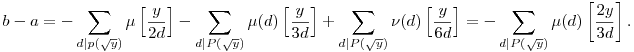 b-a=-\sum_{d|p(\sqrt{y})}\mu\left[\frac{y}{2d}\right]-\sum_{d|P(\sqrt{y})}\mu(d)\left[\frac{y}{3d}\right]+\sum_{d|P(\sqrt{y})}\nu(d)\left[\frac{y}{6d}\right]=-\sum_{d|P(\sqrt{y})}\mu(d)\left[\frac{2y}{3d}\right].