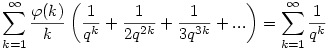 \sum_{k=1}^\infty\frac{\varphi(k)}k\left(\frac1{q^k}+\frac1{2q^{2k}}+\frac1{3q^{3k}}+...\right)=\sum_{k=1}^\infty\frac1{q^k}