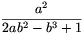 \frac{a^2}{2ab^2-b^3+1}