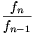 \frac{f_n}{f_{n-1}}