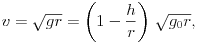  v=\sqrt{gr}=\left(1-\frac{h}{r}\right)\,\sqrt{g_{0}r}, 