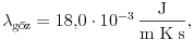  \lambda_\text{g\H oz}=18{,}0\cdot10^{-3}\,\frac{\rm J}{\rm
m\;K\;s}, 