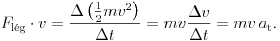 
{F}_\text{l\'eg}\cdot{v}=\frac{\Delta\left(\frac12mv^2\right)}{\Delta t}=
mv\frac{\Delta v}{\Delta t}=mv\,a_{\rm t}.
