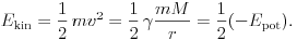 
E_\text{kin}=\frac12\,mv^2=\frac12\,\gamma\frac{mM}{r}=\frac12(-E_\text{pot}).
