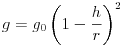 g=g_{0}\left(1-\frac{h}{r}\right)^{2}