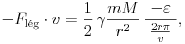 -{F}_\text{l\'eg}\cdot{v}=\frac12\,\gamma\frac{mM}{r^2}\,\frac{-\varepsilon}{\;\frac{2r\pi}{v}\;},