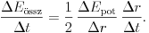  \frac{\Delta E_\text{\''ossz}}{\Delta t}=\frac12\,\frac{\Delta
E_\text{pot}}{\Delta r}\,\frac{\Delta r}{\Delta t}.  