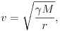 
v=\sqrt{\frac{\gamma M}{r}},
