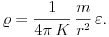 
\varrho=\frac{1}{4\pi\,K}\,\frac{m}{r^2}\,\varepsilon.
