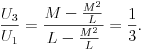 
\frac{U_{3}}{U_{1}}=\frac{M-\frac{M^2}{L}}{L-\frac{M^2}{L}}=\frac{1}{3}.
