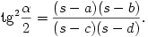 
\tan^2\frac{\alpha}{2}=\frac{(s-a)(s-b)}{(s-c)(s-d)}.
