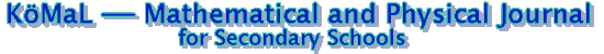 K�MaL - Mathematical and Physical Journal for Secondary Schools