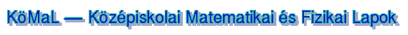 K�MaL - K�z�piskolai Matematikai �s Fizikai Lapok