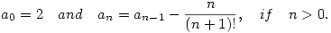 
a_0=2 \quad\text{and} \quad a_n=a_{n-1}- \frac{n}{(n+1)!}, \quad\text{if} \quad n>0.

