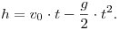 
h=v_0\cdot t-\frac g2\cdot t^2.