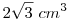 2\sqrt3 ~cm^3