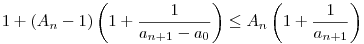 1+(A_n-1)\left(1+\frac{1}{a_{n+1}-a_0}\right)\le A_n\left(1+\frac{1}{a_{n+1}}
\right)