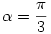 \alpha=\frac\pi3