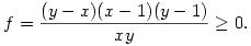 f=\frac{(y-x)(x-1)(y-1)}{xy}\ge 0.