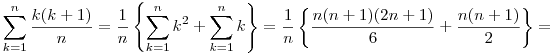 \sum_{k=1}^{n}{\frac{k(k+1)}{n}}=\frac{1}{n}\left\{ \sum_{k=1}^n k^2
+\sum_{k=1}^n k\right\}=\frac{1}{n}\left\{ \frac{n(n+1)(2n+1)}{6}
+\frac{n(n+1)}{2}\right\}=