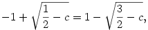 -1+\sqrt{\frac12-c}=1-\sqrt{\frac32-c},