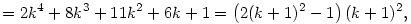 =2k^4+8k^3+11k^2+6k+1=\left(2(k+1)^2-1\right)(k+1)^2,