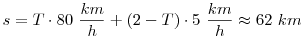 
s=T\cdot80~\frac{km}{h}+(2-T)\cdot5~\frac{km}{h}\approx62~km