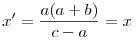 
x' = \frac{a(a+b)}{c-a} = x
