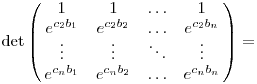 
\det\left(\matrix{
1          & 1          & \dots  & 1          \\
e^{c_2b_1} & e^{c_2b_2} & \dots  & e^{c_2b_n} \\
\vdots     & \vdots     & \ddots & \vdots     \\
e^{c_nb_1} & e^{c_nb_2} & \dots  & e^{c_nb_n} \\
}\right)=