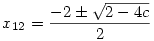 x_{12}=\frac{-2\pm\sqrt{2-4c}}{2}