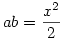 ab=\frac{x^2}{2}