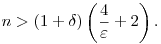 
n > (1+\delta)\left(\frac4\varepsilon+2\right).   