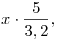 x\cdot\frac{5}{3,2},