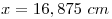 x=16,875~cm \0