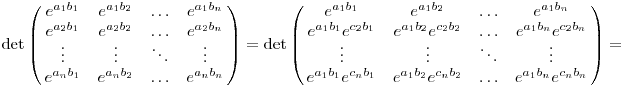 \det\left(\matrix{
e^{a_1b_1} & e^{a_1b_2} & \dots & e^{a_1b_n} \\
e^{a_2b_1} & e^{a_2b_2} & \dots & e^{a_2b_n} \\
\vdots & \vdots & \ddots & \vdots \\
e^{a_nb_1} & e^{a_nb_2} & \dots & e^{a_nb_n} \\
}\right)=
\det\left(\matrix{
e^{a_1b_1}           & e^{a_1b_2}           & \dots & e^{a_1b_n}           \\
e^{a_1b_1}e^{c_2b_1} & e^{a_1b_2}e^{c_2b_2} & \dots & e^{a_1b_n}e^{c_2b_n} \\
\vdots & \vdots & \ddots & \vdots \\
e^{a_1b_1}e^{c_nb_1} & e^{a_1b_2}e^{c_nb_2} & \dots & e^{a_1b_n}e^{c_nb_n} \\
}\right)
=