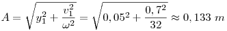 
A=\sqrt{y_1^2+\frac{v_1^2}{\omega^2}}=\sqrt{0,05^2+\frac{0,7^2}{32}}\approx0,133~m 