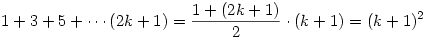 1+3+5+\cdots(2k+1)={1+(2k+1)\over2}\cdot (k+1)=(k+1)^2