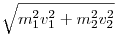 \sqrt{m_1^2v_1^2+m_2^2v_2^2}