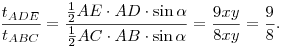 \frac{t_{ADE}}{t_{ABC}}=\frac{{1 \over 2}AE\cdot AD\cdot \sin\alpha}{{1 \over 2}AC\cdot AB\cdot \sin\alpha}=\frac{9xy}{8xy}=\frac 98 .
