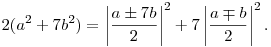  
2(a^2+7b^2) 
= \left|\frac{a\pm 7b}2\right|^2 + 7\left|\frac{a\mp b}2\right|^2.
